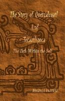 The Story of Quetzalcoatl and Tecaztlipoca, The Path Within the Self: The Path within the Self 1468084143 Book Cover
