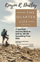 The Quarter Life Crisis: A Spiritual Journey Back to Self for 20-30 Something Year Olds 0998802549 Book Cover