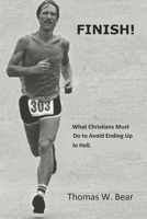 Finish!: What Christians Must Do To Avoid Ending Up In Hell. 1699679894 Book Cover
