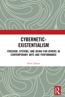 Cybernetic-Existentialism: Freedom, Systems, and Being-For-Others in Contemporary Arts and Performance 036714249X Book Cover