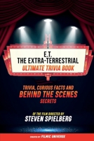 E.T. The Extra-Terrestrial - Ultimate Trivia Book: Trivia, Curious Facts And Behind The Scenes Secrets Of The Film Directed By Steven Spielberg B0CV4MMXBS Book Cover