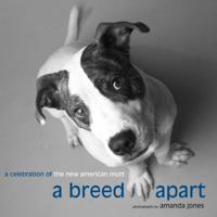 A Breed Apart: A Celebration of the New American Mutt 0307346757 Book Cover