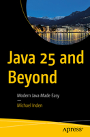 Java 25 and Beyond: Modern Java Made Easy B0G4SZ7WMP Book Cover