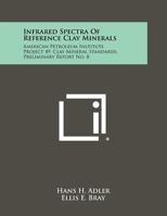 Infrared Spectra of Reference Clay Minerals: American Petroleum Institute Project 49, Clay Mineral Standards, Preliminary Report No. 8 1258316625 Book Cover
