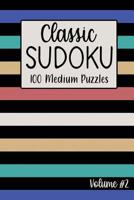 Classic Sudoku 100 Medium Puzzles Volume #2: Including Instructions, Puzzles and Answers 1099231159 Book Cover