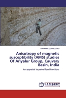 Anisotropy of magnetic susceptibility (AMS) studies Of Ariyalur Group, Cauvery Basin, India 6200458235 Book Cover
