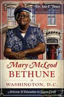 Mary McLeod Bethune in Washington, D.C.: Activism and Education in Logan Circle 1626190062 Book Cover