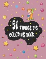 50 Things BIG Coloring Book: 50 Coloring Pages, Easy Educational Coloring Books For Toddlers, Preschool and Kindergarten. B08T43V28S Book Cover