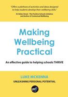 Making Wellbeing Practical: An Effective Guide to Helping Schools Thrive 0994386613 Book Cover