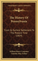 The History of Pennsylvania From Its Earliest Settlement to the Present Time 1017454965 Book Cover