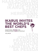 Ikarus Invites the World's Best Chefs: Exceptional Recipes and International Chefs in Portrait: Volume 8 3967040283 Book Cover