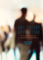 Art, Theory, Revolution: The Turn to Generality in Contemporary Literature 0814258468 Book Cover