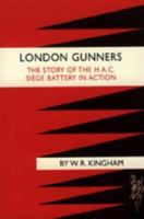 London Gunners. the Story of the H.A.C. Siege Battery in Action 1843426587 Book Cover