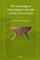 The Archaeology of Volga Bulgaria in the 10th to Early 13th Centuries 9004549846 Book Cover