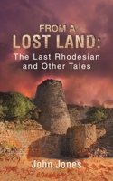 From a Lost Land: The Last Rhodesian and Other Tales 152890124X Book Cover