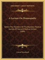 A Lecture On Homeopathy: Before The Members Of The Boylston Medical Society, Of Harvard Medical School (1886) 1169636551 Book Cover