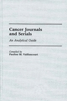 Cancer Journals and Serials: An Analytical Guide (Annotated Bibliographies of Serials: A Subject Approach) 0313240558 Book Cover