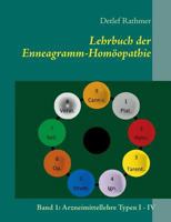 Lehrbuch der Enneagramm-Homöopathie: Band 1: Arzneimittellehre Typen I - IV 3848254662 Book Cover