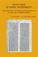 Infant Milk or Hardy Nourishment?: The Bible for Lay People and Theologians in the Early Modern Period 9042921447 Book Cover