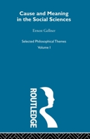 Cause and Meaning in the Social Sciences: Selected Philosophical Themes 0415488613 Book Cover