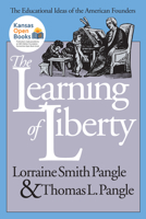 The Learning of Liberty: The Educational Ideas of the American Founders 0700607463 Book Cover