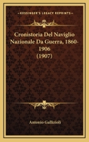 Cronistoria Del Naviglio Nazionale Da Guerra, 1860-1906 (1907) 1168156440 Book Cover