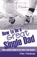 How to Be a Great Single Dad. Theo Theobald 140190694X Book Cover
