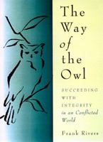 The Way of the Owl: Succeeding with Integrity in a Conflicted World 0062513974 Book Cover