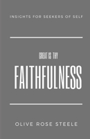 Great Is Thy Faithfulness: Insight for Seekers of Self 1475150628 Book Cover