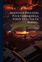 Nouveaux Procédés Pour Fabriquer La Fonte Et Le Fer En Barres... 1278901566 Book Cover