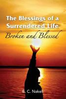 The Blessings of a Surrendered Life: Broken and Blessed 1945055065 Book Cover
