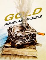 Gold, Women and Regrets 0692170359 Book Cover