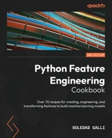 Python Feature Engineering Cookbook : Over 70 Recipes for Creating, Engineering, and Transforming Features to Build Machine Learning Models 1789806313 Book Cover