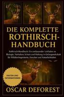DIE KOMPLETTERothirsch-Handbuch: Rothirsch-Handbuch: Ein umfassender Leitfaden zu Biologie, Verhalten, Schutz und Haltung in Gefangenschaft für Wildtierbegeisterte, Forscher und Naturliebhaber. B0G3YCXPTN Book Cover