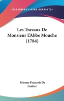 Les Travaux De Monsieur L'Abbe Mouche 1104140284 Book Cover