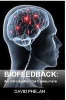 Biofeedback: An Introduction for Consumers 0989616509 Book Cover