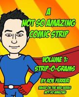 A Not So Amazing Comic Strip: Volume 1: Strip-O-Grams 1495383997 Book Cover