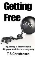 Getting Free: My journey to freedom from a thirty-year addiction to pornography 1543114237 Book Cover