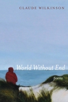 World Without End: Poems 1532699573 Book Cover