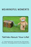 Tell Me About Your Life!: A Generational Journal for Christian Parents, Grandparents and Godparents 1729842445 Book Cover