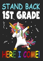 Stand Back 1st Grade Here I Come!: Funny Back To School notebook, Gift For Girls and Boys,109 College Ruled Line Paper, Cute School Notebook, School Composition Notebooks, dabbing unicorn 1088454984 Book Cover