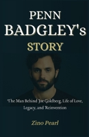 PENN BADGLEY’S STORY: The Man Behind Joe Goldberg, Life of Love, Legacy, and Reinvention B0F6TP9K4T Book Cover
