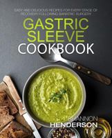 Gastric Sleeve Cookbook: Easy and Delicious Recipes for Every Stage of Recovery Following Bariatric Surgery 1983229482 Book Cover