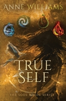 True Self : Book 2 in the Soul Magic Series 1735723703 Book Cover