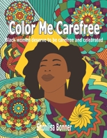 Color Me Carefree: Black Women Deserve to be Carefree and Celebrated 1673776515 Book Cover