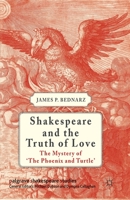 Shakespeare and the Truth of Love: The Mystery of 'The Phoenix and Turtle' 1349339938 Book Cover