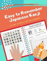 Easy to Remember Japanese Kanji Flash Cards for Beginners: A Full List of Jlpt N5 Vocabulary Book as Well as Stroke Order for Each Word to Practice Kanji Characters Writing with Genkoyoushi (Japanese  1091003378 Book Cover