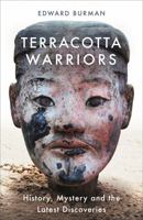 Terracotta Warriors: History, Mystery and the Latest Discoveries 1474606083 Book Cover