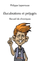 Élucubrations et préjugés (French Edition) 2414547103 Book Cover