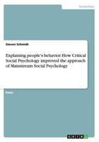 Explaining People's Behavior. How Critical Social Psychology Improved the Approach of Mainstream Social Psychology 3656768749 Book Cover